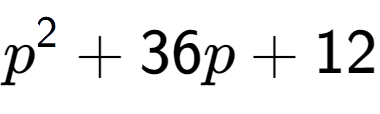 A LaTex expression showing p to the power of 2 + 36p + 12