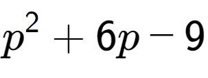 A LaTex expression showing p to the power of 2 + 6p - 9