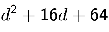 A LaTex expression showing d to the power of 2 + 16d + 64