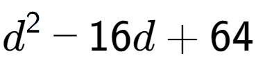 A LaTex expression showing d to the power of 2 - 16d + 64