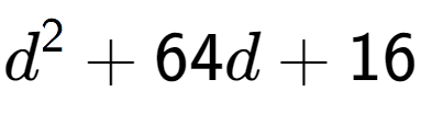 A LaTex expression showing d to the power of 2 + 64d + 16