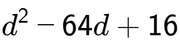 A LaTex expression showing d to the power of 2 - 64d + 16