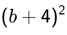 A LaTex expression showing (b + 4) to the power of 2