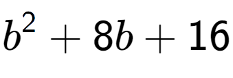 A LaTex expression showing b to the power of 2 + 8b + 16