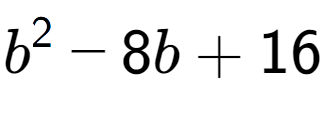 A LaTex expression showing b to the power of 2 - 8b + 16