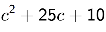 A LaTex expression showing c to the power of 2 + 25c + 10