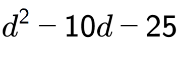 A LaTex expression showing d to the power of 2 - 10d - 25