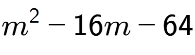 A LaTex expression showing m to the power of 2 - 16m - 64