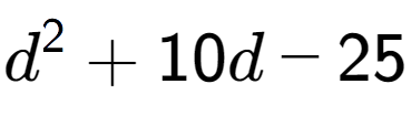 A LaTex expression showing d to the power of 2 + 10d - 25