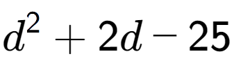 A LaTex expression showing d to the power of 2 + 2d - 25