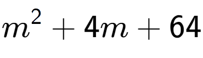 A LaTex expression showing m to the power of 2 + 4m + 64