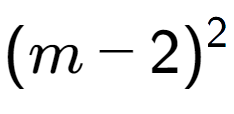 A LaTex expression showing (m - 2) to the power of 2