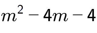 A LaTex expression showing m to the power of 2 - 4m - 4