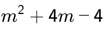 A LaTex expression showing m to the power of 2 + 4m - 4