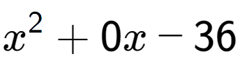 A LaTex expression showing x to the power of 2 + 0x - 36