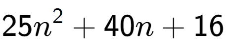 A LaTex expression showing 25n to the power of 2 + 40n + 16