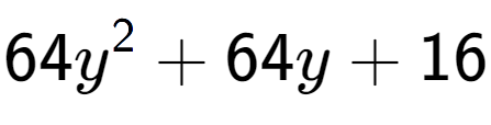 A LaTex expression showing 64y to the power of 2 + 64y + 16