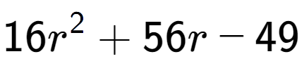 A LaTex expression showing 16r to the power of 2 + 56r - 49