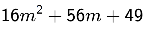 A LaTex expression showing 16m to the power of 2 + 56m + 49