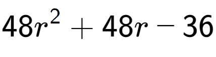 A LaTex expression showing 48r to the power of 2 + 48r - 36