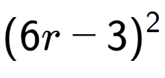 A LaTex expression showing (6r - 3) to the power of 2