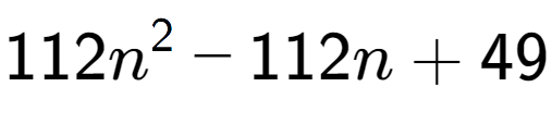 A LaTex expression showing 112n to the power of 2 - 112n + 49