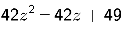 A LaTex expression showing 42z to the power of 2 - 42z + 49