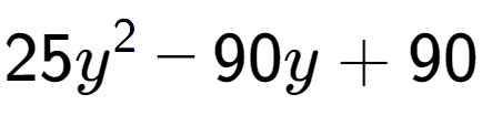 A LaTex expression showing 25y to the power of 2 - 90y + 90