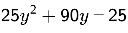A LaTex expression showing 25y to the power of 2 + 90y - 25