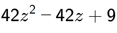 A LaTex expression showing 42z to the power of 2 - 42z + 9