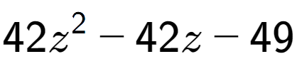 A LaTex expression showing 42z to the power of 2 - 42z - 49