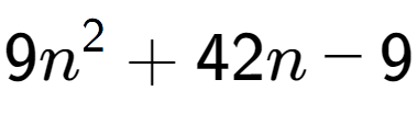 A LaTex expression showing 9n to the power of 2 + 42n - 9