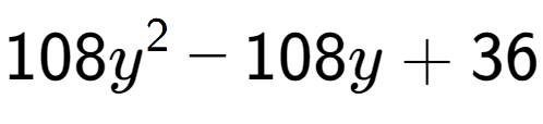 A LaTex expression showing 108y to the power of 2 - 108y + 36