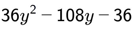 A LaTex expression showing 36y to the power of 2 - 108y - 36