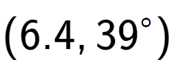 A LaTex expression showing (6.4, 39 to the power of \ circ)