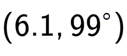A LaTex expression showing (6.1, 99 to the power of \ circ)