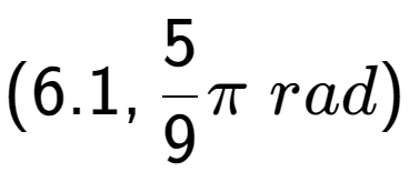 A LaTex expression showing (6.1, 5 over 9 Pi \;rad)
