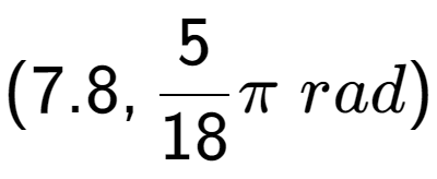 A LaTex expression showing (7.8, 5 over 18 Pi \;rad)
