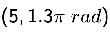 A LaTex expression showing (5, 1.3 Pi \;rad)