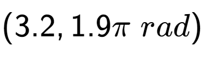 A LaTex expression showing (3.2, 1.9 Pi \;rad)