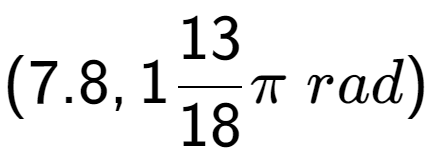 A LaTex expression showing (7.8, 113 over 18 Pi \;rad)