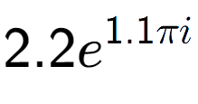 A LaTex expression showing 2.2e to the power of 1.1 Pi i