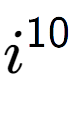 A LaTex expression showing i to the power of 10