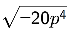 A LaTex expression showing square root of -20{p to the power of 4 }