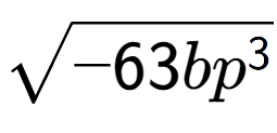 A LaTex expression showing square root of -63b{p to the power of 3 }