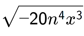 A LaTex expression showing square root of -20{n to the power of 4 {x} to the power of 3 }