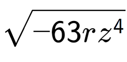 A LaTex expression showing square root of -63r{z to the power of 4 }