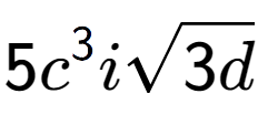 A LaTex expression showing 5{c} to the power of 3 isquare root of 3d