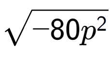 A LaTex expression showing square root of -80{p to the power of 2 }