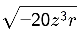 A LaTex expression showing square root of -20{z to the power of 3 r}